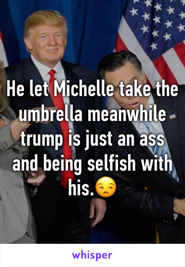 He let Michelle take the umbrella meanwhile trump is just an ass and being selfish with his.😒