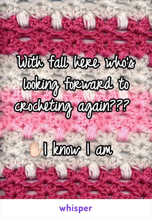 With fall here who's looking forward to crocheting again??? 

✋I know I am  