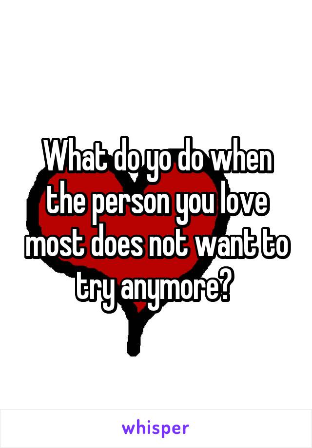 What do yo do when the person you love most does not want to try anymore? 