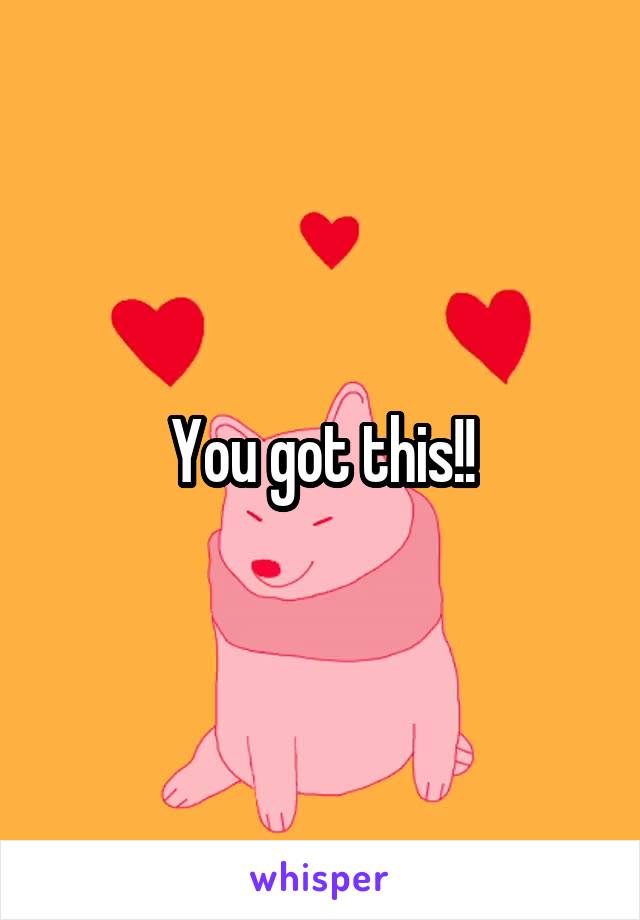 You got this!!