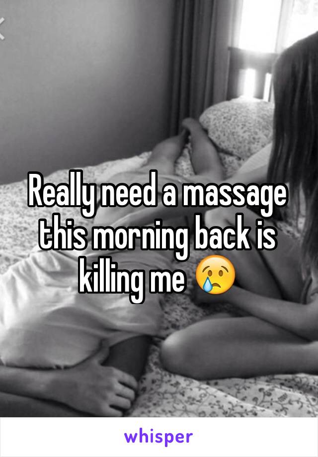 Really need a massage this morning back is killing me 😢