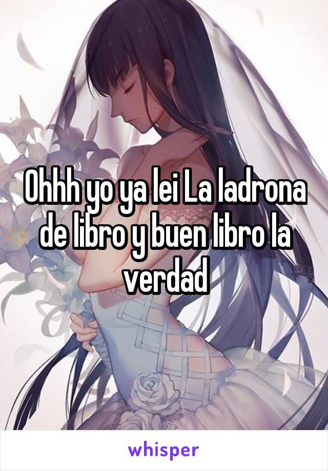 Ohhh yo ya lei La ladrona de libro y buen libro la verdad