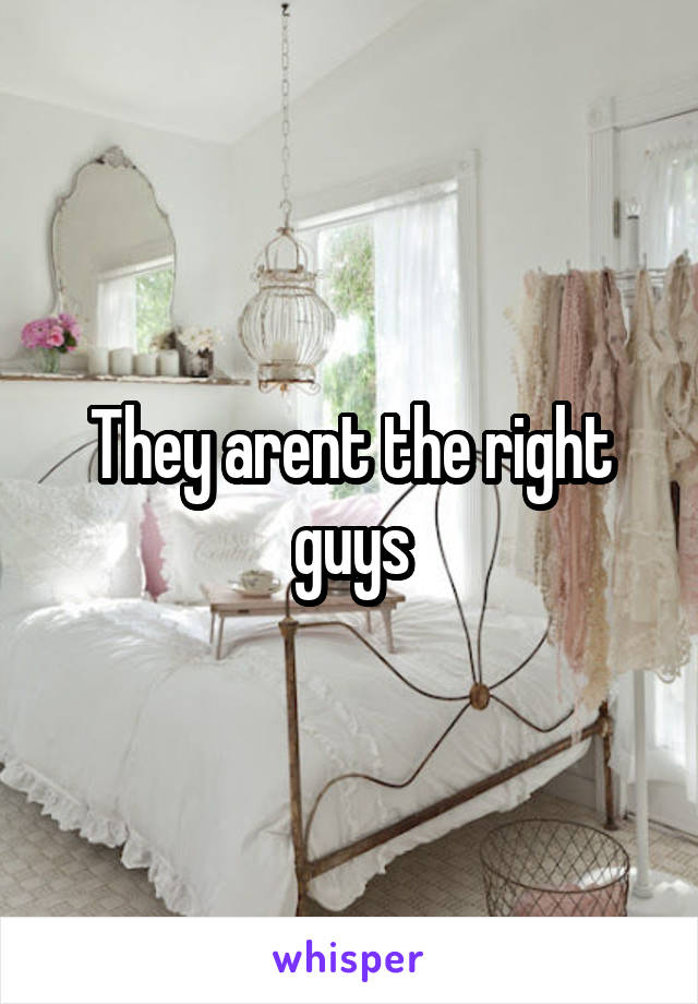 They arent the right guys