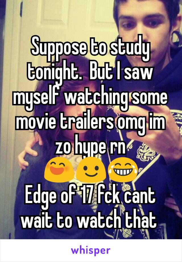 Suppose to study tonight.  But I saw myself watching some movie trailers omg im zo hype rn 😄😃😂
Edge of 17 fck cant wait to watch that 