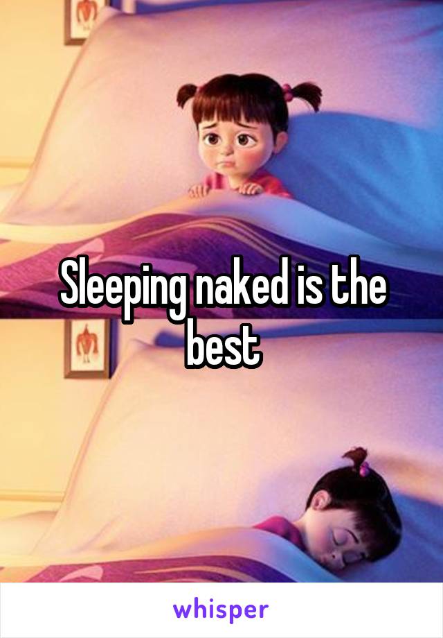 Sleeping naked is the best