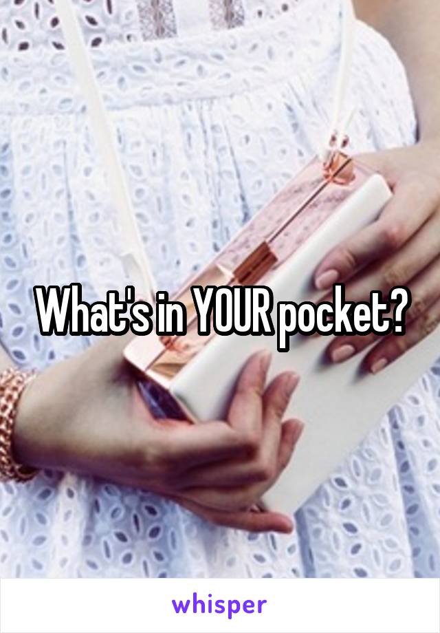 What's in YOUR pocket?