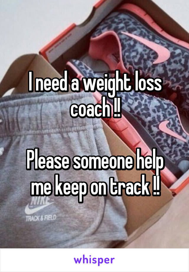 I need a weight loss coach !!

Please someone help me keep on track !!