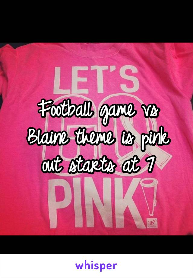 Football game vs Blaine theme is pink out starts at 7