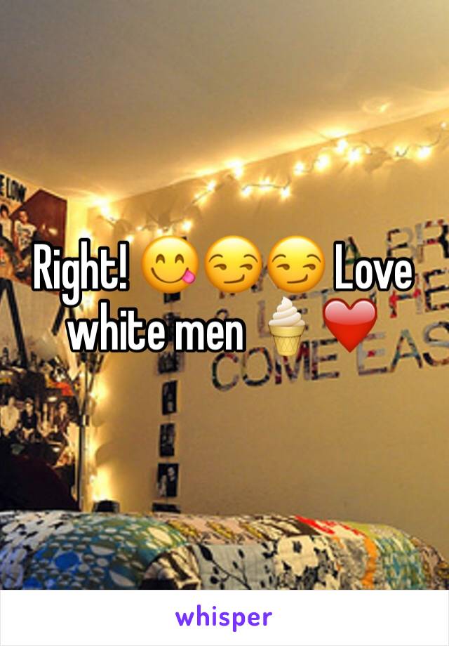 Right! 😋😏😏 Love white men 🍦❤️