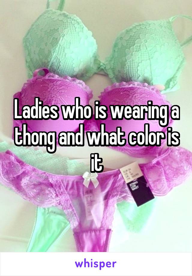 Ladies who is wearing a thong and what color is it