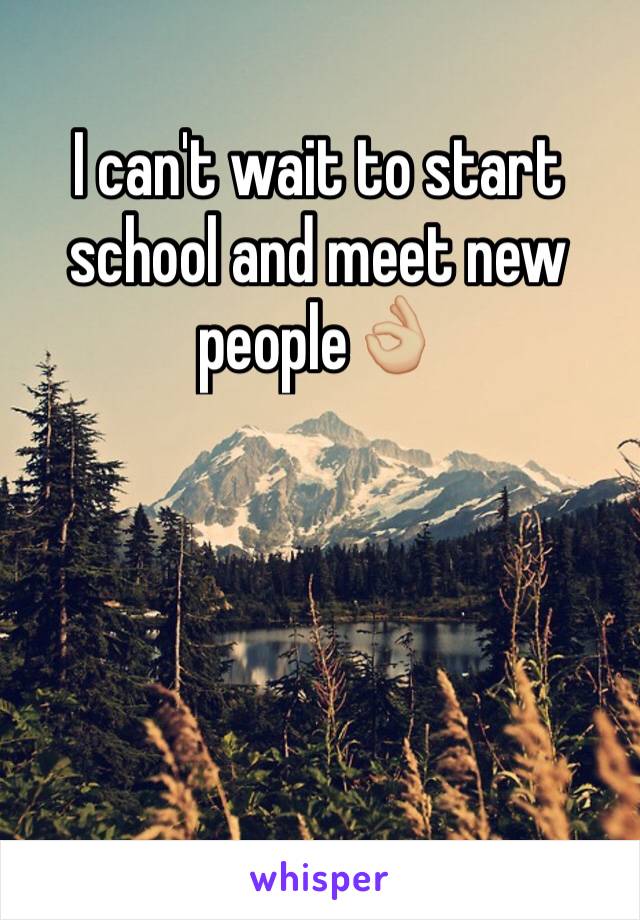 I can't wait to start school and meet new people👌🏼