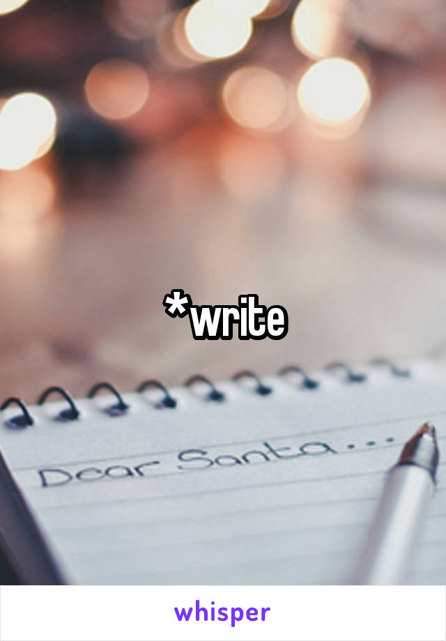 *write