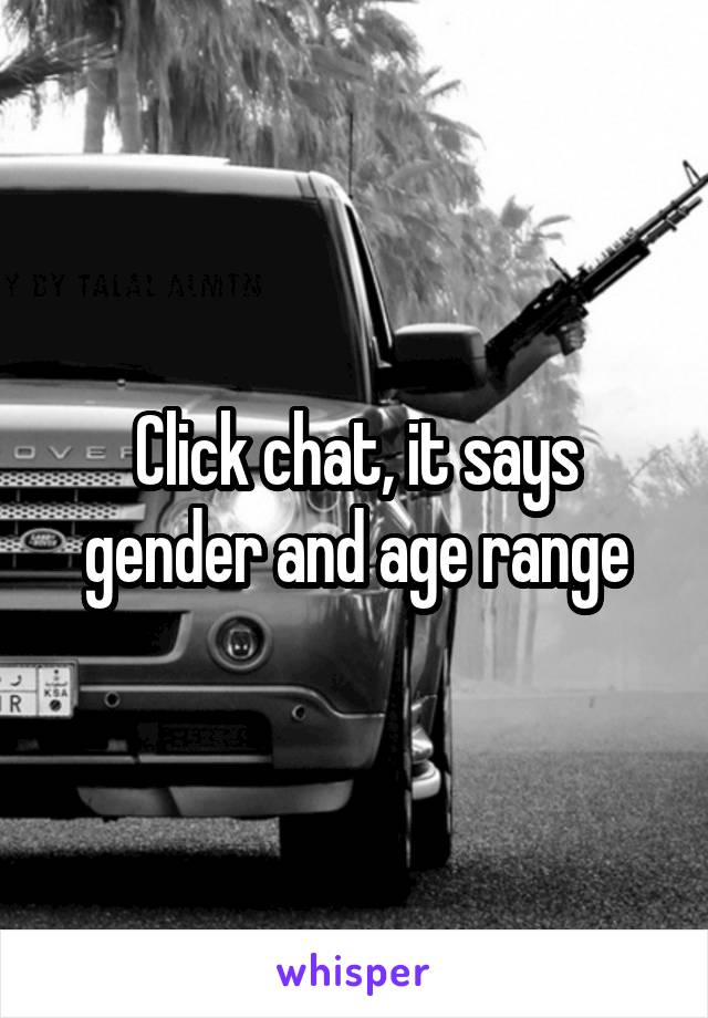 Click chat, it says gender and age range