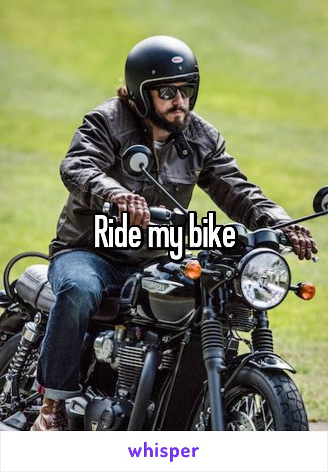 Ride my bike