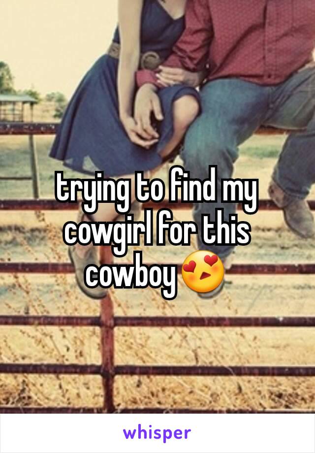 trying to find my cowgirl for this cowboy😍