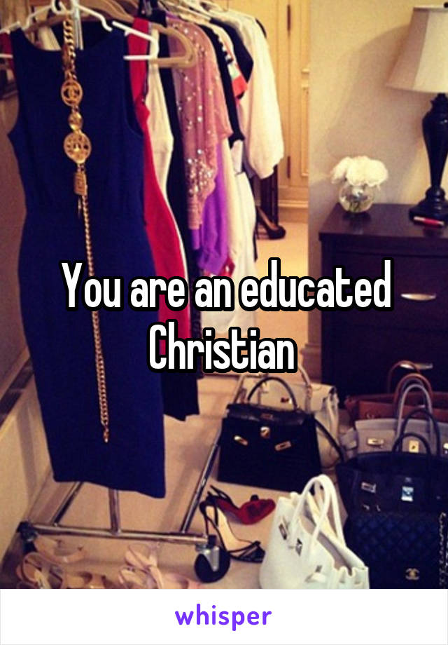 You are an educated Christian 