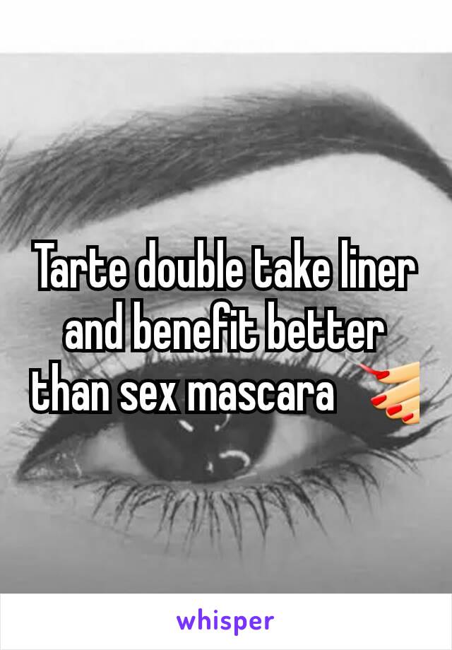 Tarte double take liner and benefit better than sex mascara 💅