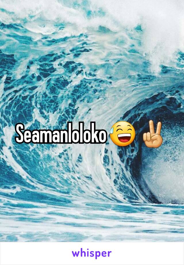 Seamanloloko😅✌