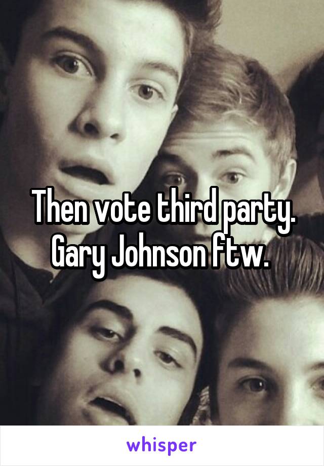 Then vote third party. Gary Johnson ftw. 