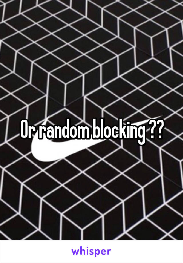 Or random blocking 👍😂