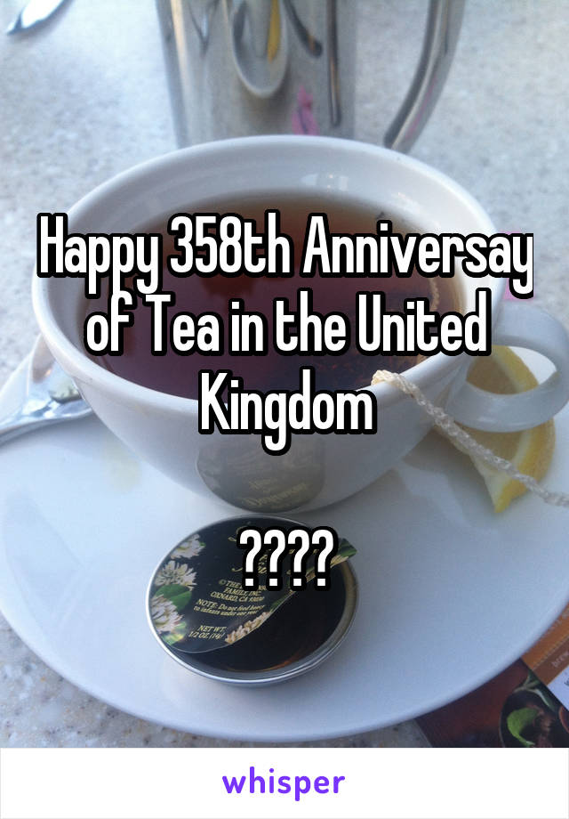 Happy 358th Anniversay of Tea in the United Kingdom

🇬🇧☕️