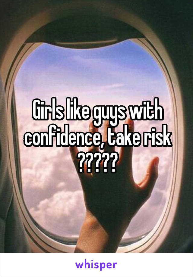 Girls like guys with confidence, take risk 💁🏿‍♂️