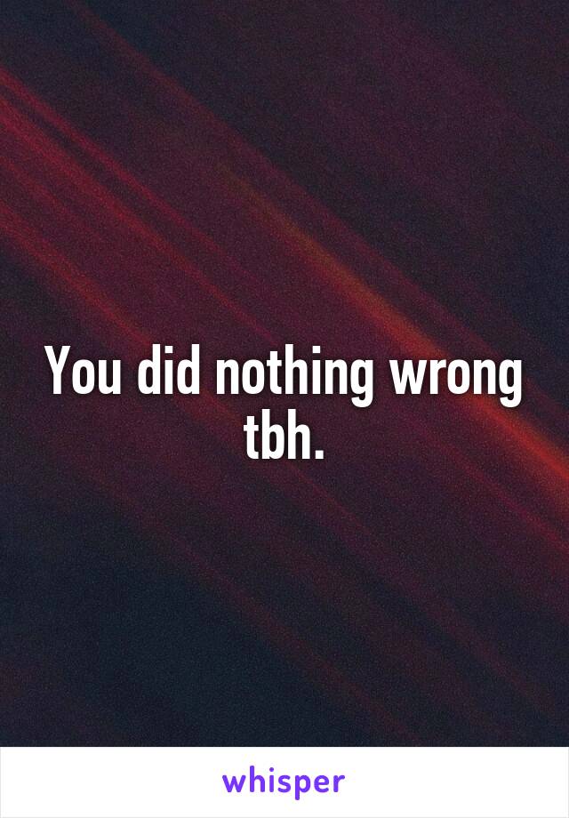 You did nothing wrong tbh.