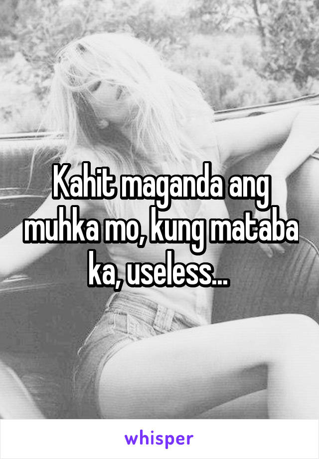 Kahit maganda ang muhka mo, kung mataba ka, useless... 