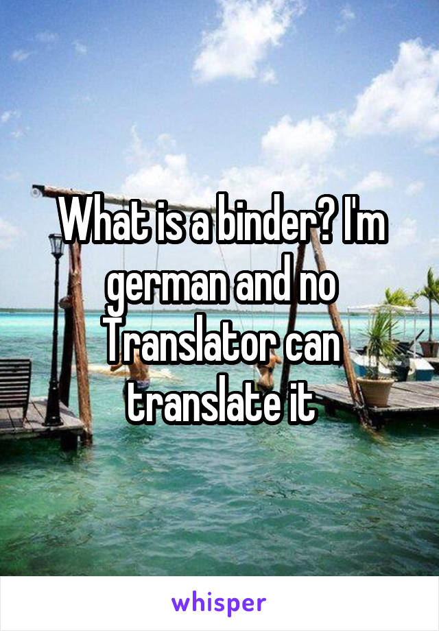 What is a binder? I'm german and no Translator can translate it