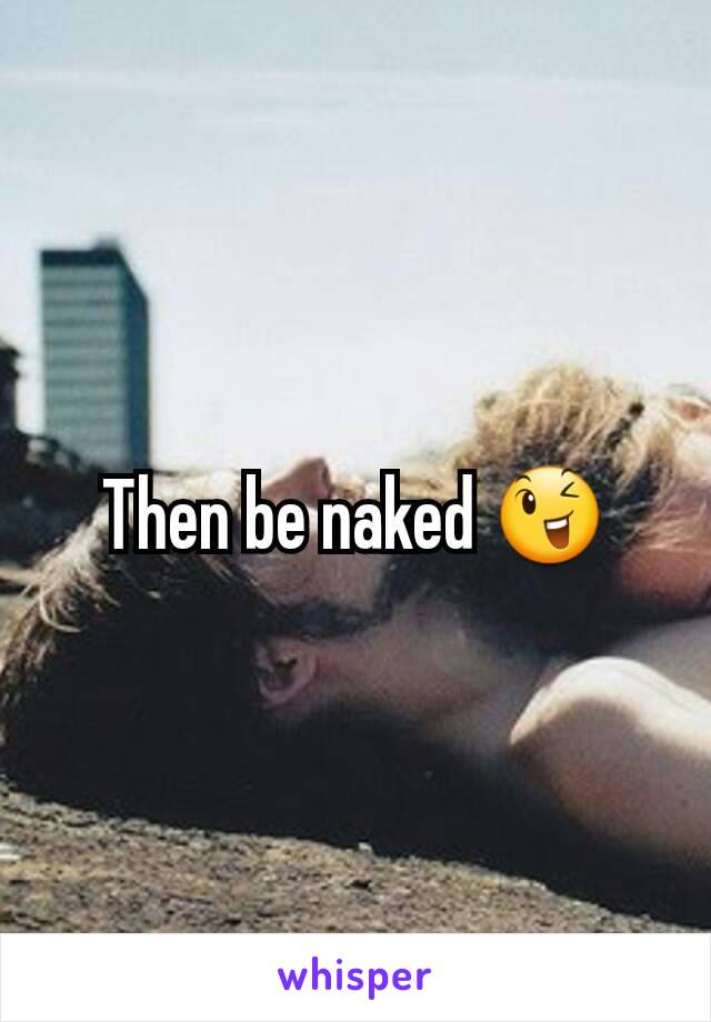 Then be naked 😉