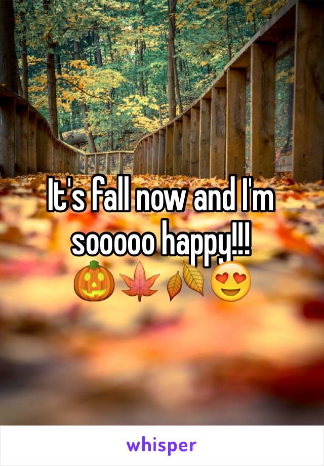 It's fall now and I'm sooooo happy!!!
🎃🍁🍂😍