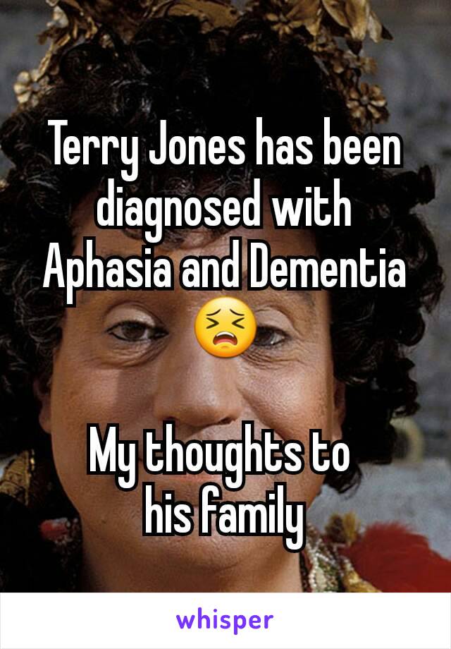 Terry Jones has been diagnosed with Aphasia and Dementia
😣

My thoughts to 
his family