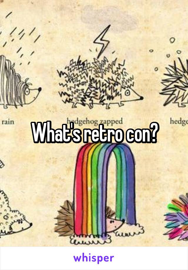 What's retro con?