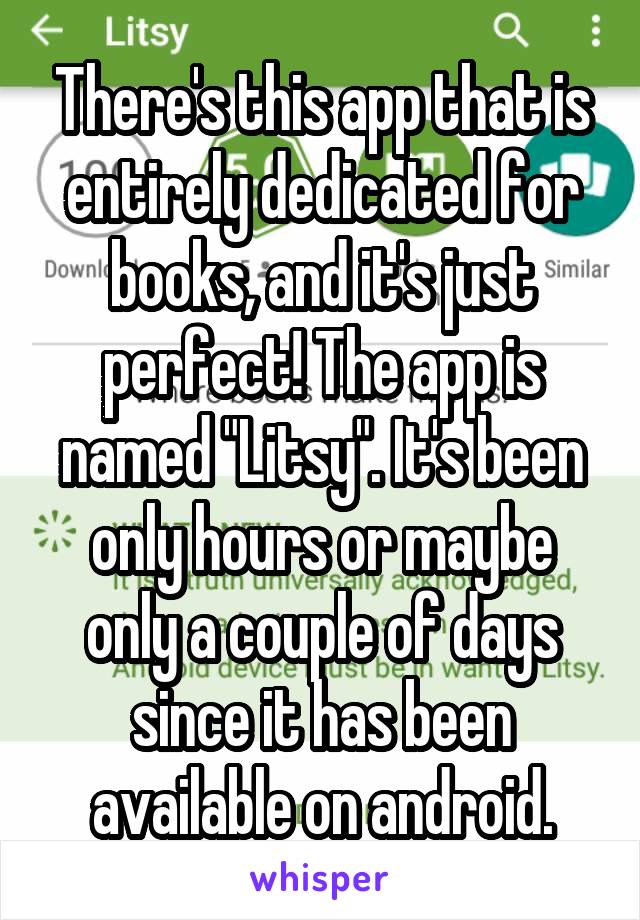 There's this app that is entirely dedicated for books, and it's just perfect! The app is named "Litsy". It's been only hours or maybe only a couple of days since it has been available on android.