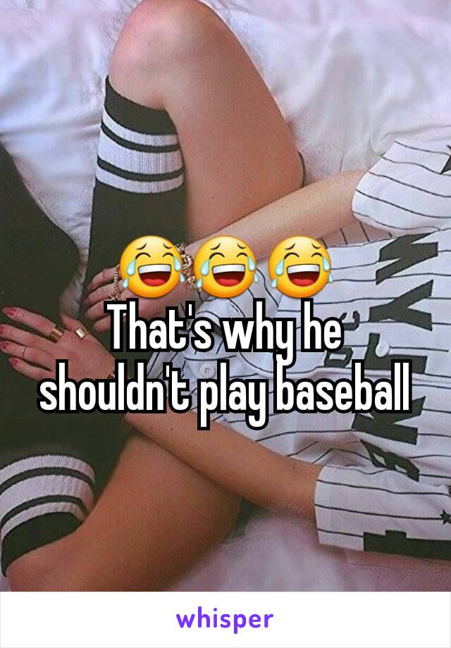 😂😂😂
That's why he shouldn't play baseball