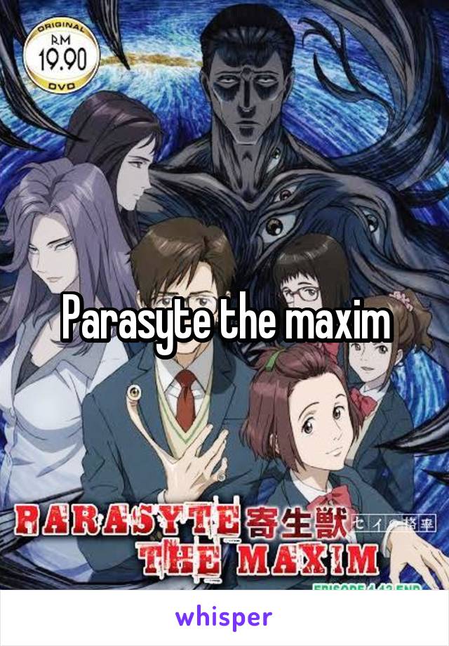 Parasyte the maxim