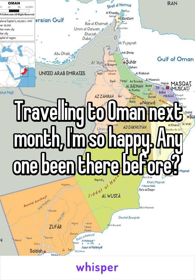 Travelling to Oman next month, I'm so happy. Any one been there before? 