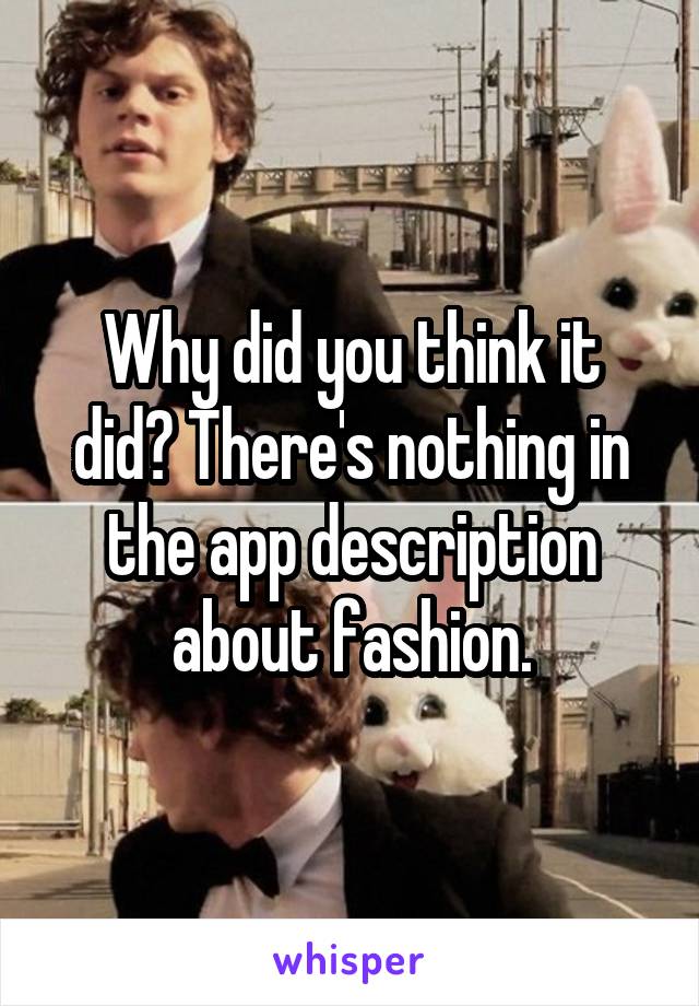 Why did you think it did? There's nothing in the app description about fashion.