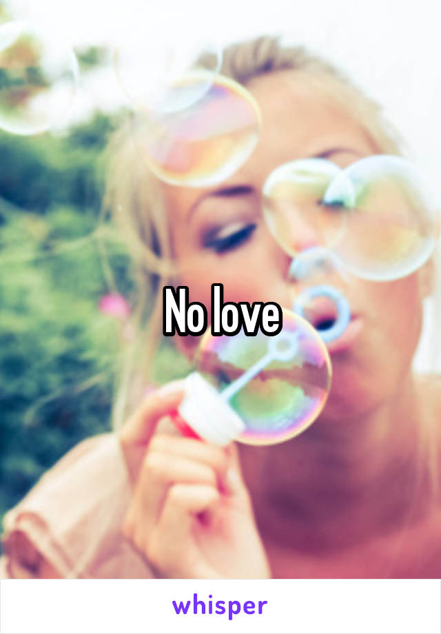 No love