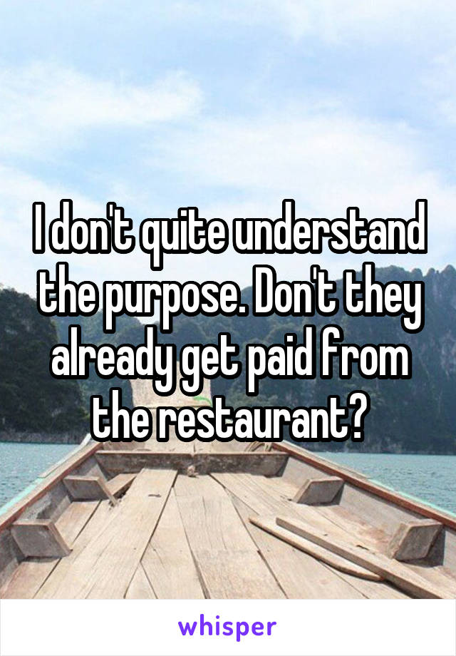 I don't quite understand the purpose. Don't they already get paid from the restaurant?