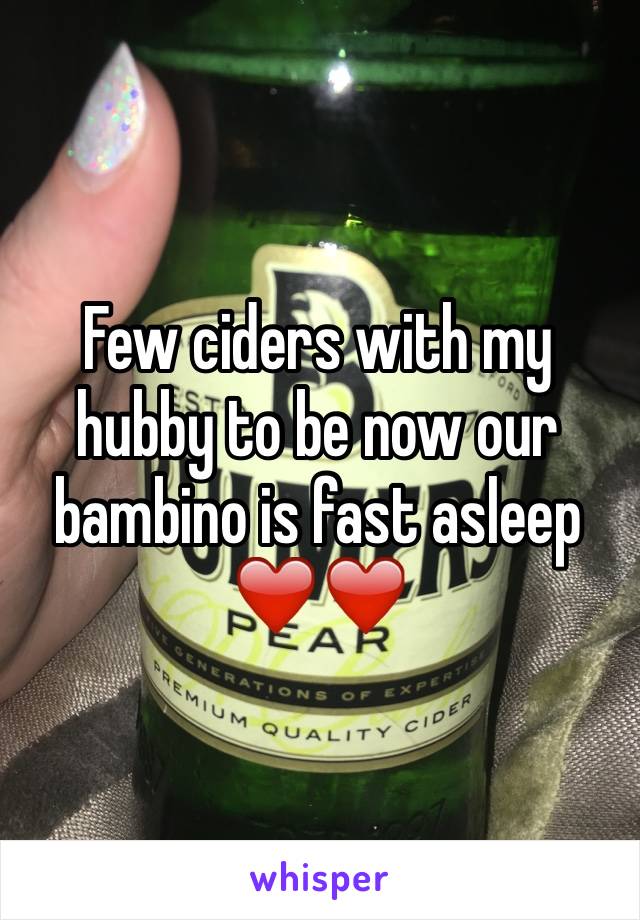 Few ciders with my hubby to be now our bambino is fast asleep ❤️❤️