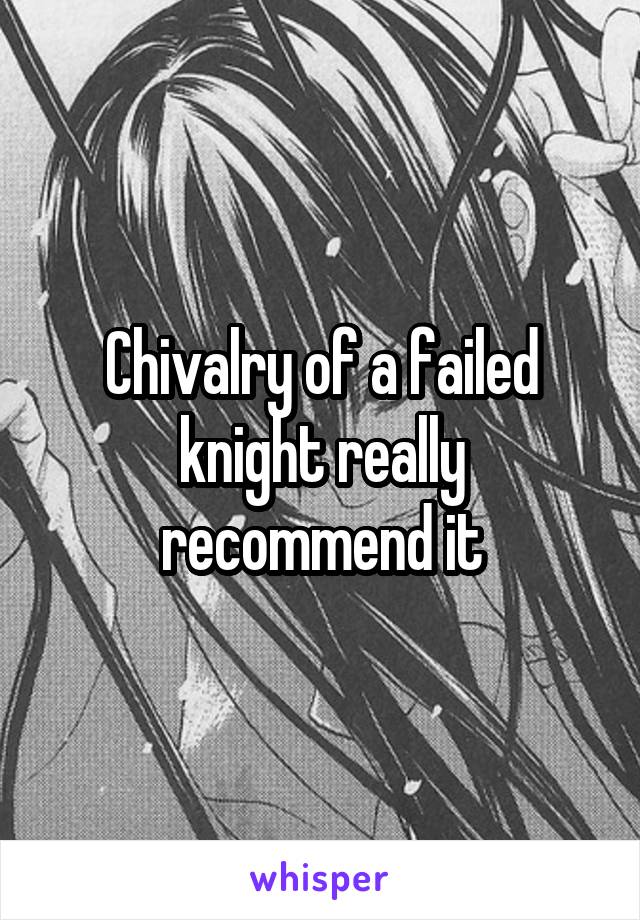 Chivalry of a failed knight really recommend it