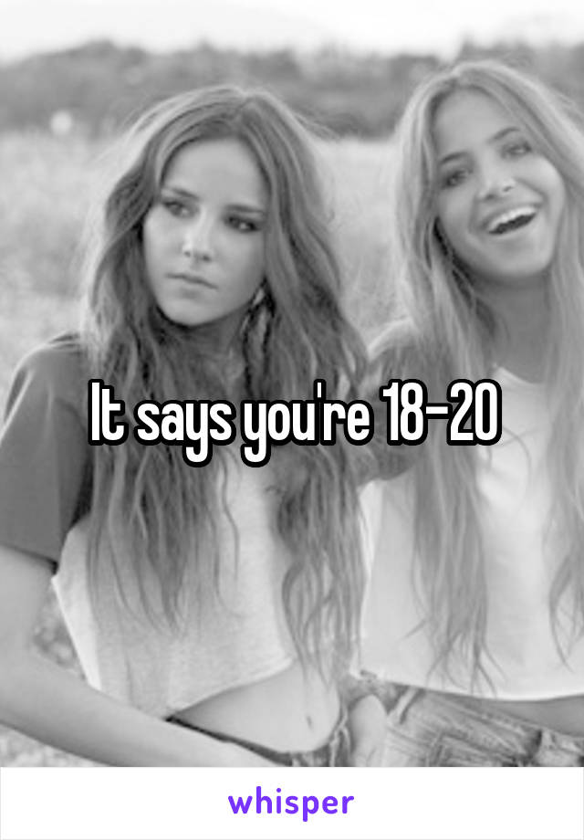 It says you're 18-20