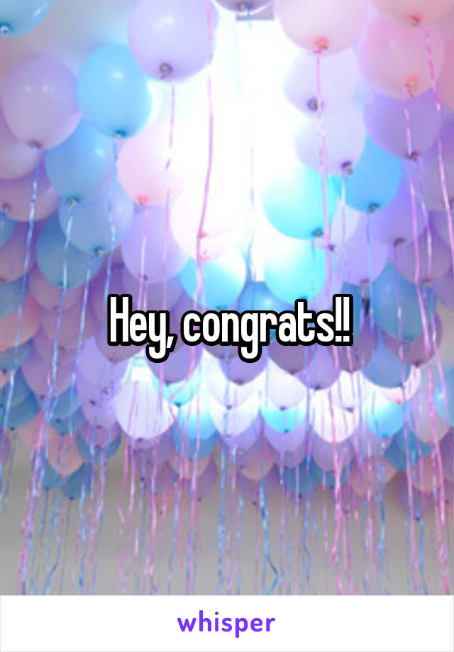 Hey, congrats!!