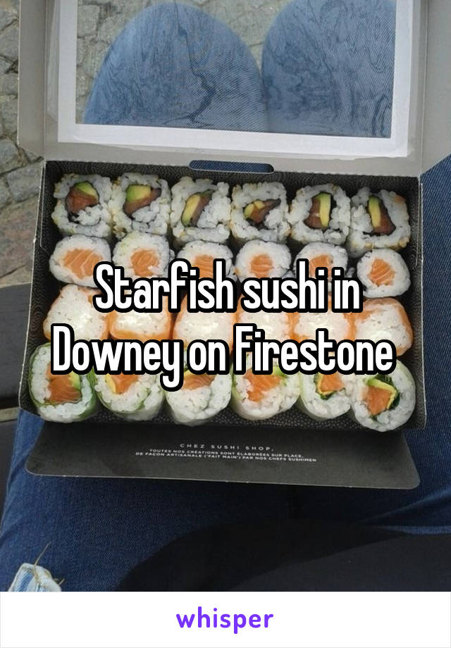 Starfish sushi in Downey on Firestone 