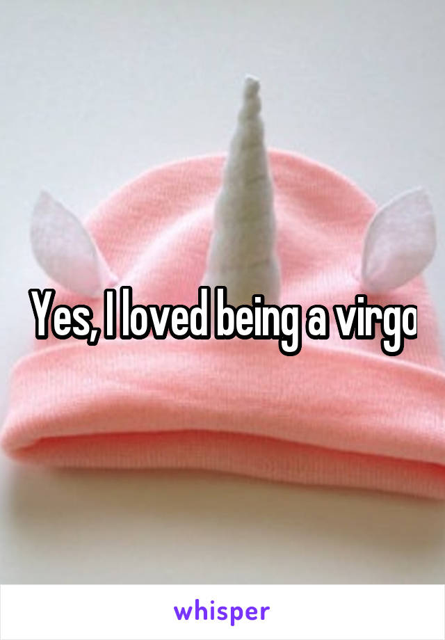 Yes, I loved being a virgo