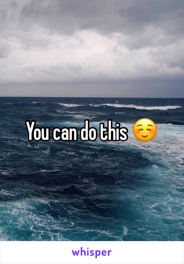 You can do this ☺️