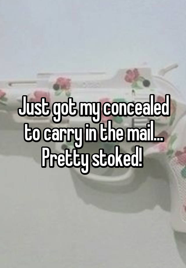 Just got my concealed to carry in the mail... Pretty stoked! 