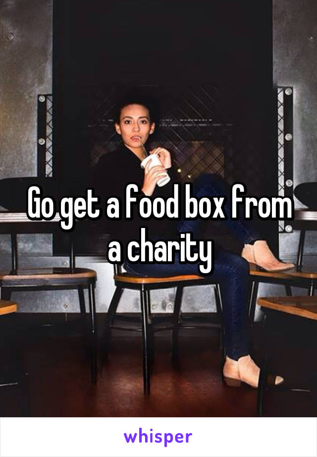Go get a food box from a charity