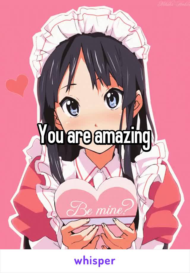 You are amazing 